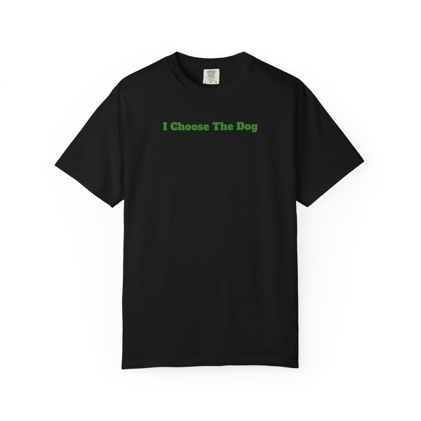 I choose the dog Unisex Garment-Dyed T-shirt