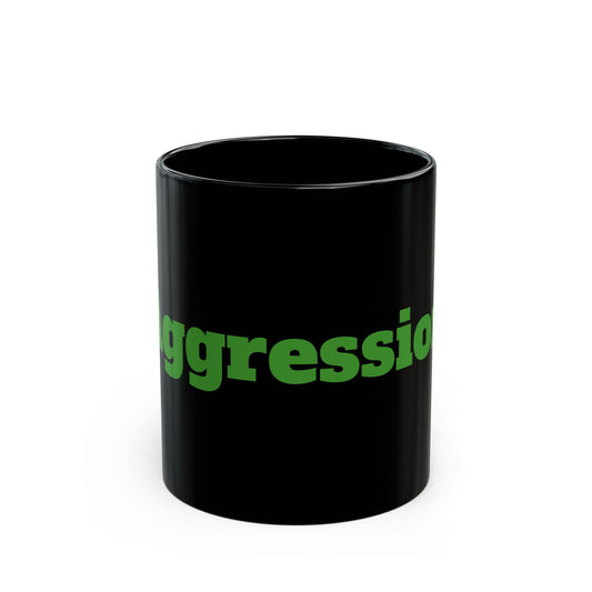 Aggression Mug 11oz Black Coffee Cup