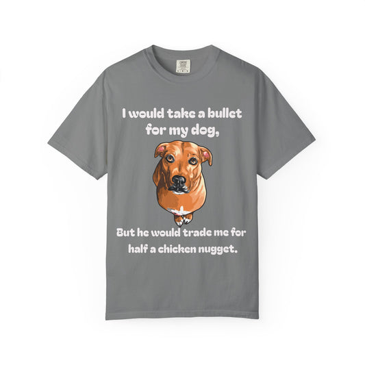 Funny Dog Shirt – Bullet For My Dog But He Would Trade Me For Chicken Nugget – Dog Mom Gift – Dog Dad Shirt – Cute Dog Lover Top