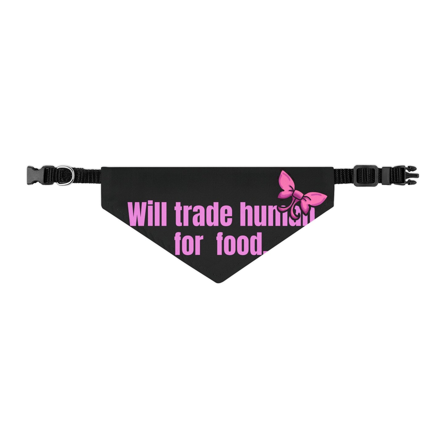 Will Trade Human for Food Pet Bandana Collar - Funny Dog Bandana- Girl